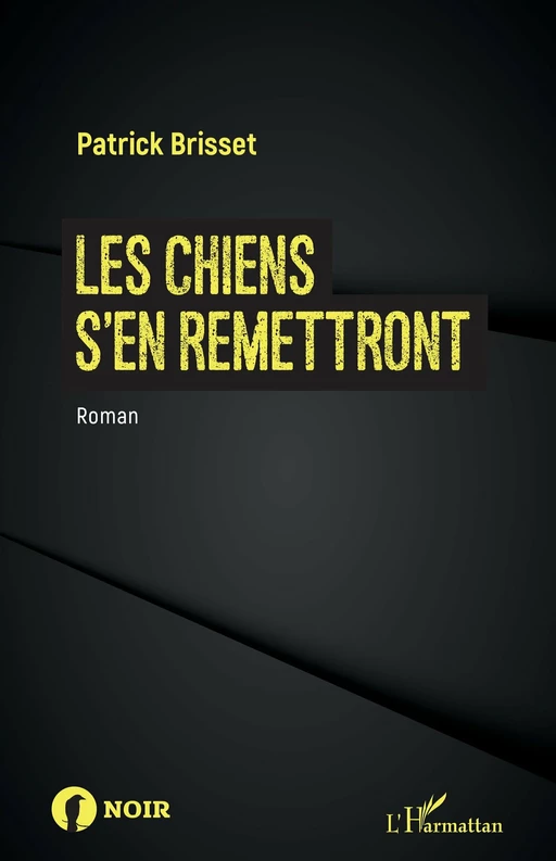 Les chiens s'en remettront - Patrick Brisset - Editions L'Harmattan