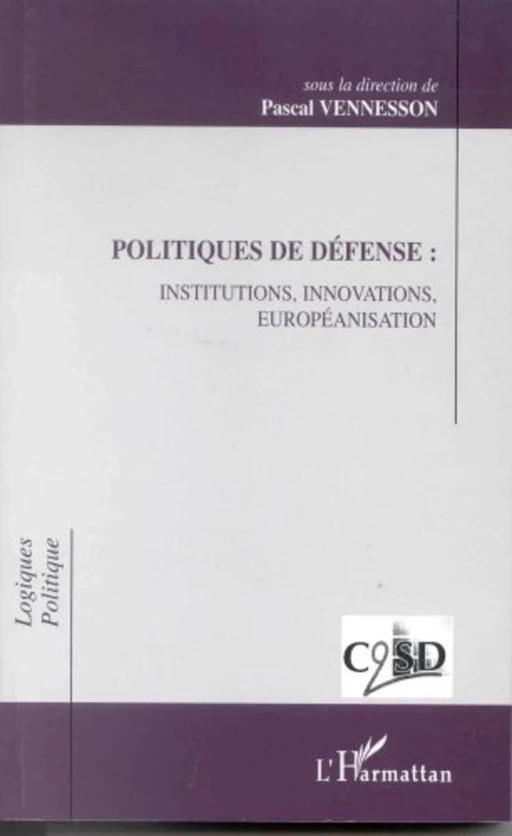 POLITIQUES DE DÉFENSE : INSTITUTIONS, INNOVATIONS, EUROPEANISATION -  - Editions L'Harmattan