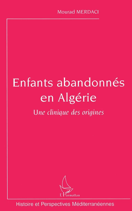 Enfants abandonnés en Algérie - Mourad Merdaci - Editions L'Harmattan