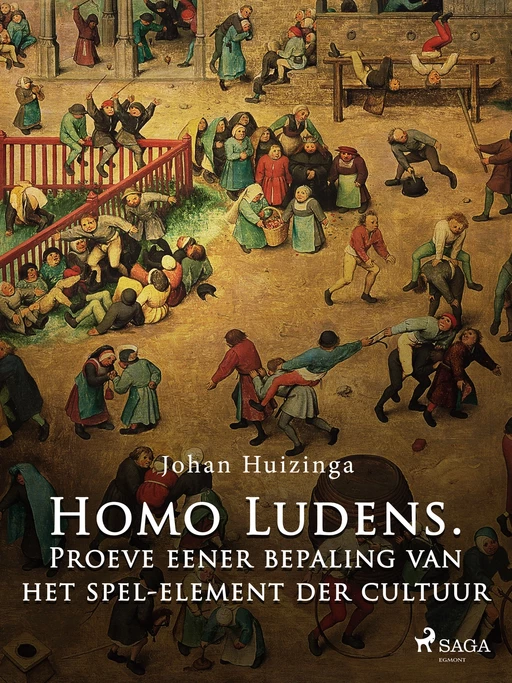 Homo Ludens. Proeve eener bepaling van het spel-element der cultuur - Johan Huizinga - Saga Egmont International