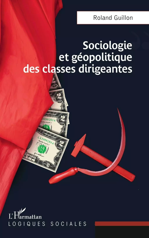 Sociologie et géopolitique des classes dirigeantes - Roland Guillon - Editions L'Harmattan