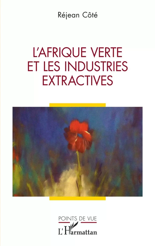 L'Afrique verte et les industries extractives - Réjean Côté - Editions L'Harmattan