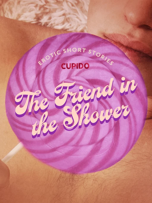 The Friend in the Shower - And Other Queer Erotic Short Stories from Cupido -  Cupido - Saga Egmont International