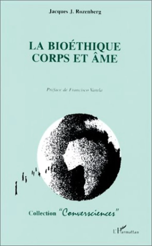 LA BIOETHIQUE CORPS ET AME - Jacques Rozenberg - Editions L'Harmattan