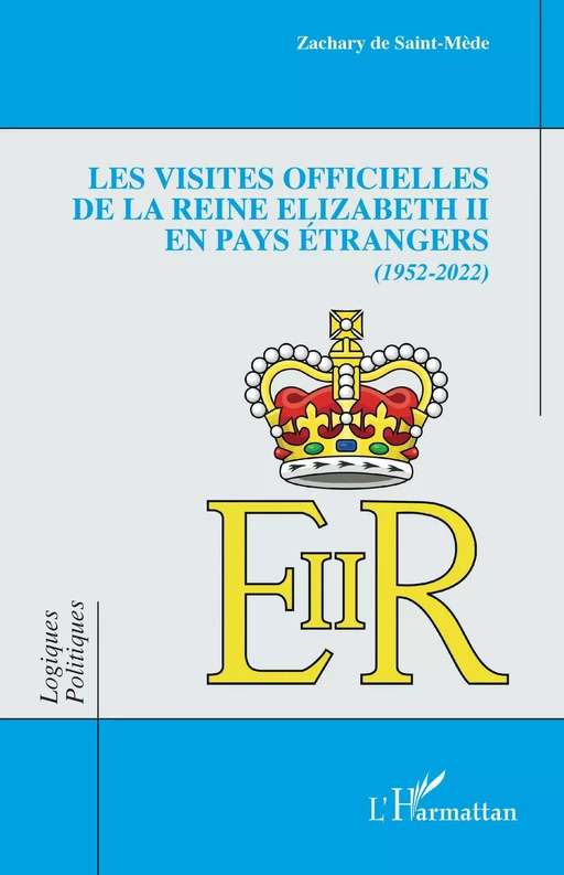 Les visites officielles de la reine Elizabeth II en pays étrangers - Zachary De Saint-Mède - Editions L'Harmattan