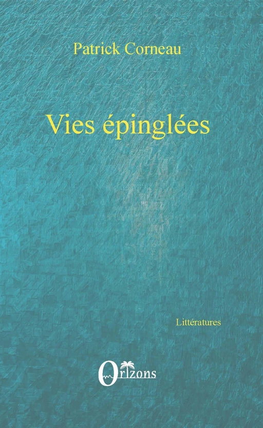 Vies épinglées - Patrick Corneau - Editions Orizons