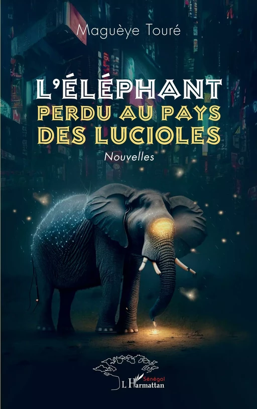 L'éléphant perdu au pays des lucioles - Maguèye Touré - Editions L'Harmattan