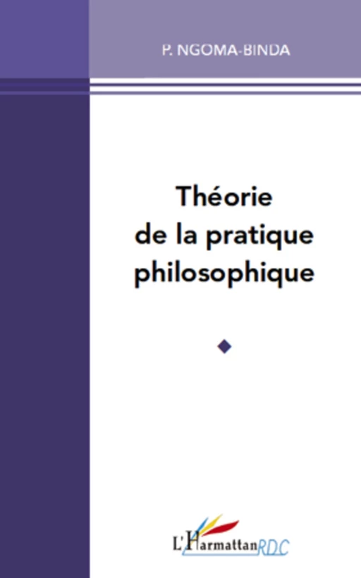 Théorie de la pratique philosophique - Elie P. Ngoma-Binda - Editions L'Harmattan