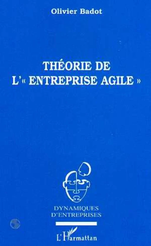 Théorie de l'" Entreprise Agile " - Olivier Badot - Editions L'Harmattan