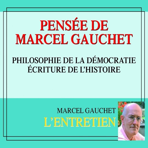 Pensée de Marcel Gauchet. Philosophie de la démocratie - Marcel Gauchet - Frémeaux & Associés