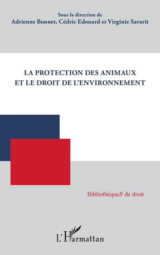 La protection des animaux et le droit de l'environnement - Adrienne Bonnet - Editions L'Harmattan