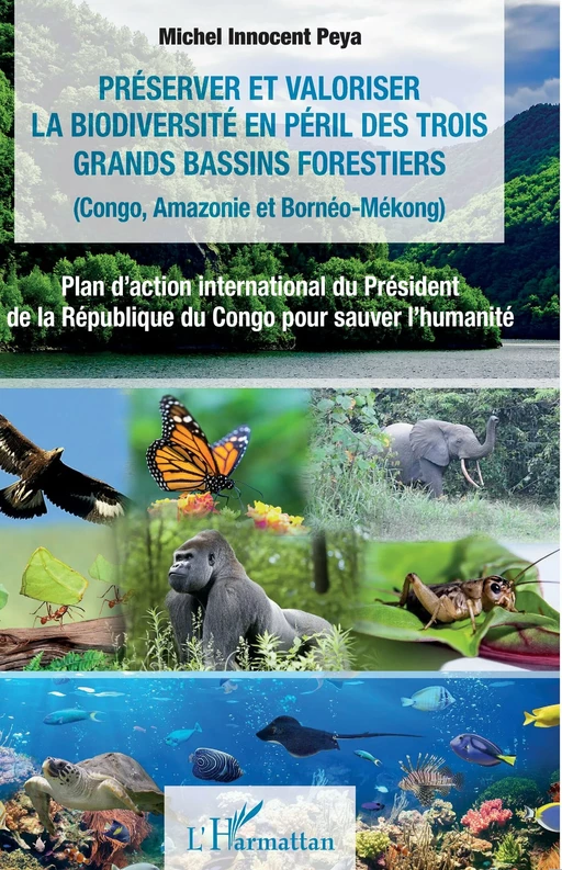 Préserver et valoriser la biodiversité en péril des trois grands bassins forestiers (Congo, Amazonie et Bornéo-Mékong) - Michel Innocent Peya - Editions L'Harmattan