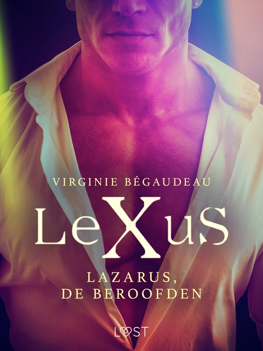 LeXuS: Lazarus, de Beroofden - Een erotische dystopie - Virginie Begaudeau - Saga Egmont International