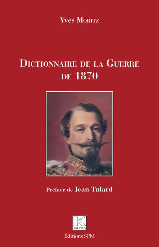 Dictionnaire de la Guerre de 1870 - Yves Moritz - SPM