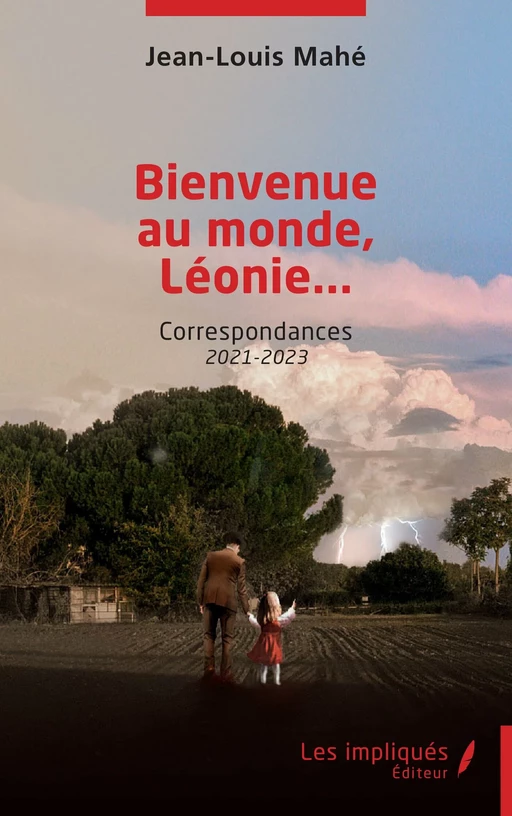 Bienvenue au monde, Léonie... - Jean-Louis Mahé - Les Impliqués