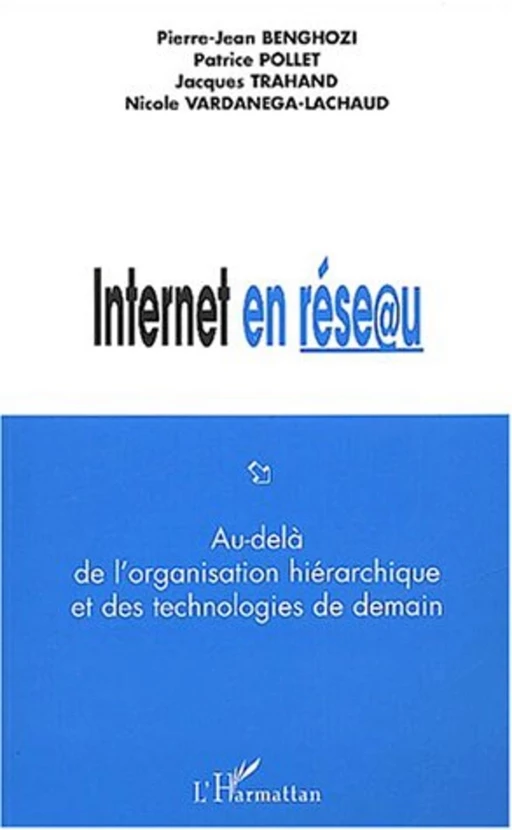 Internet en réseau - Pierre-Jean Benghozi, Nicole Vardanega-Lachaud, Jacques Trahand, Patrice Pollet - Editions L'Harmattan