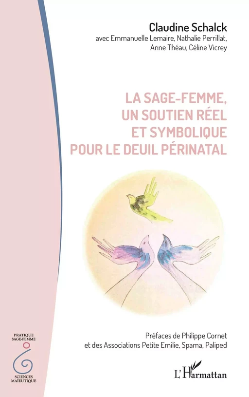 La sage-femme, un soutien réel et symbolique pour le deuil périnatal - Claudine Schalck, Anne Théau, Céline Vicrey, Nathalie Perrillat, Emmanuelle Lemaire - Editions L'Harmattan