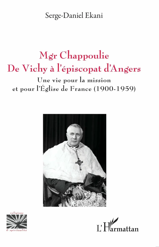 Mgr Chappoulie. De Vichy à l’épiscopat d’Angers - Serge-Daniel Ekani - Editions L'Harmattan