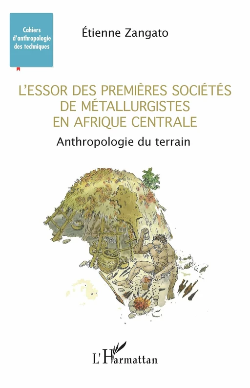 L'essor des premières sociétés de métallurgistes en Afrique centrale - Etienne Zangato - Editions L'Harmattan