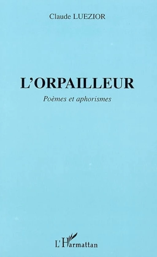 L'ORPAILLEUR - Claude Luezior - Editions L'Harmattan