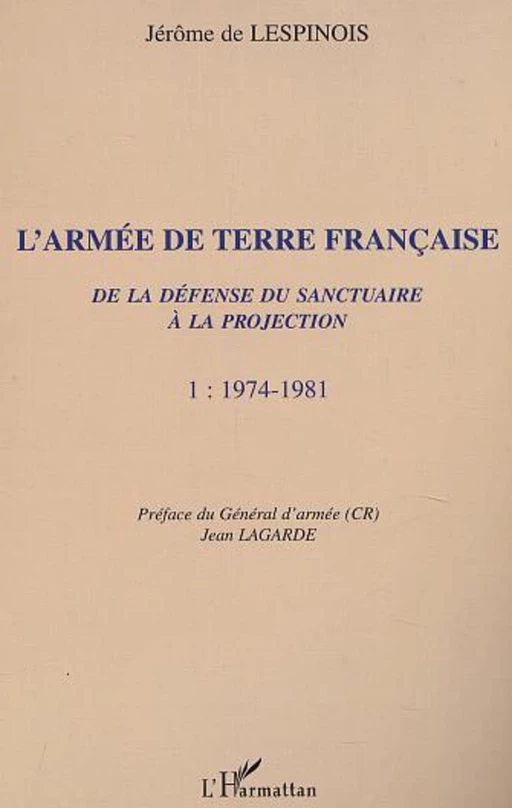 L'ARMÉE DE TERRE FRANÇAISE de la défense du sanctuaire à la projection - Jérôme De Lespinois - Editions L'Harmattan