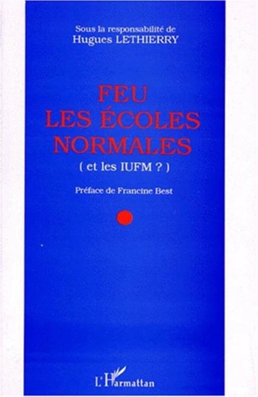 Feu les écoles normales (et les IUFM ?) -  Lethierry hugues - Editions L'Harmattan