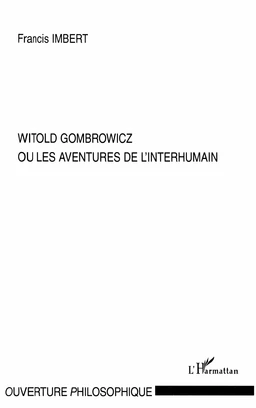 Witold Gombrowicz ou les aventures de l'interhumain