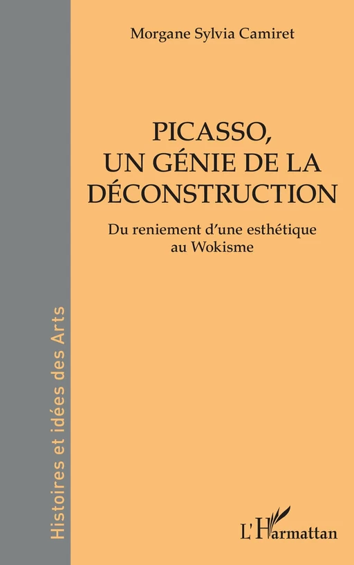 Picasso, un génie de la déconstruction - Morgane Sylvia CAMIRET - Editions L'Harmattan