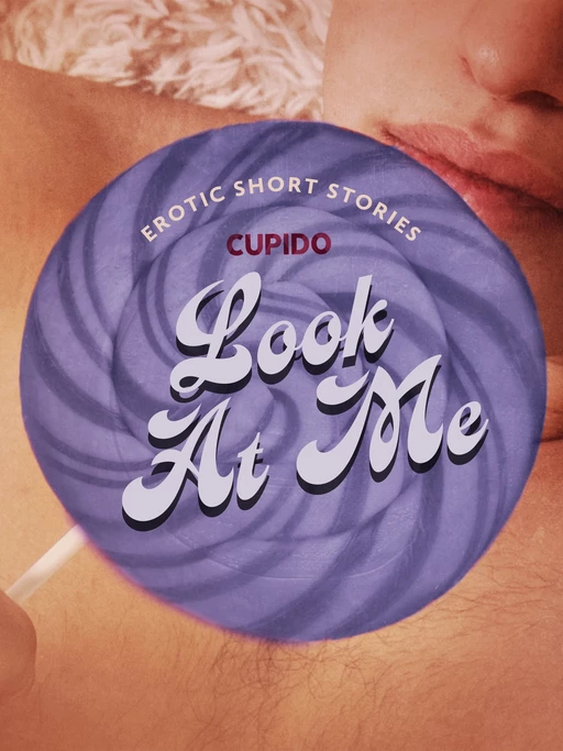 Look At Me - A Collection of Erotic Short Stories from Cupido -  Cupido - Saga Egmont International