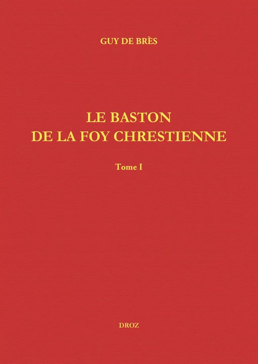 Le Baston de la Foy chrestienne - Wilhelmus H. Th. Moehn, Guy de Brès - Librairie Droz