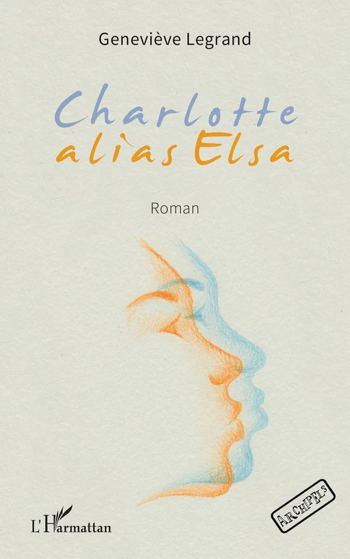 Charlotte alias Elsa - Geneviève Legrand - Editions L'Harmattan