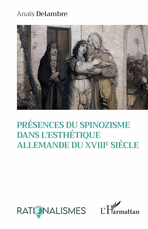 Présences du spinozisme dans l'esthétique allemande du XVIIIe siècle - Anaïs Delambre - Editions L'Harmattan