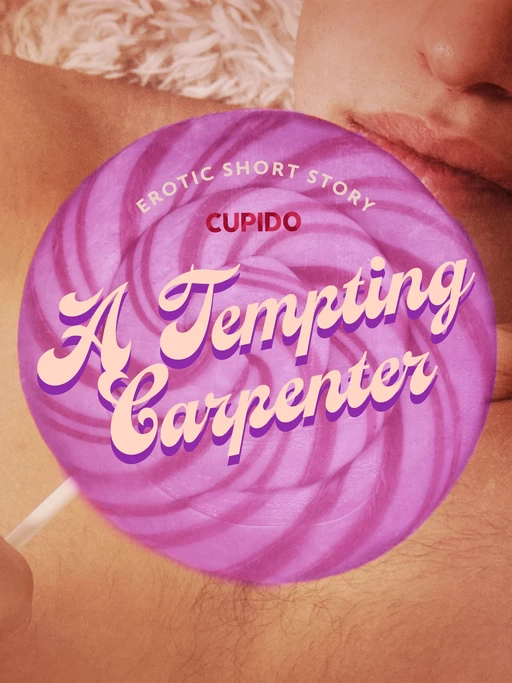 A Tempting Carpenter - Erotic Short Story -  Cupido - Saga Egmont International