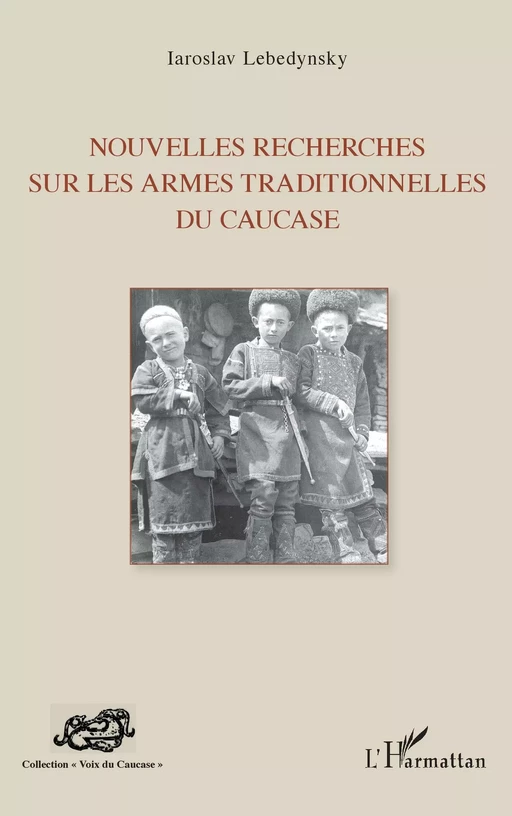 Nouvelles recherches sur les armes traditionnelles du Caucase - Iaroslav LEBEDYNSKY - Editions L'Harmattan