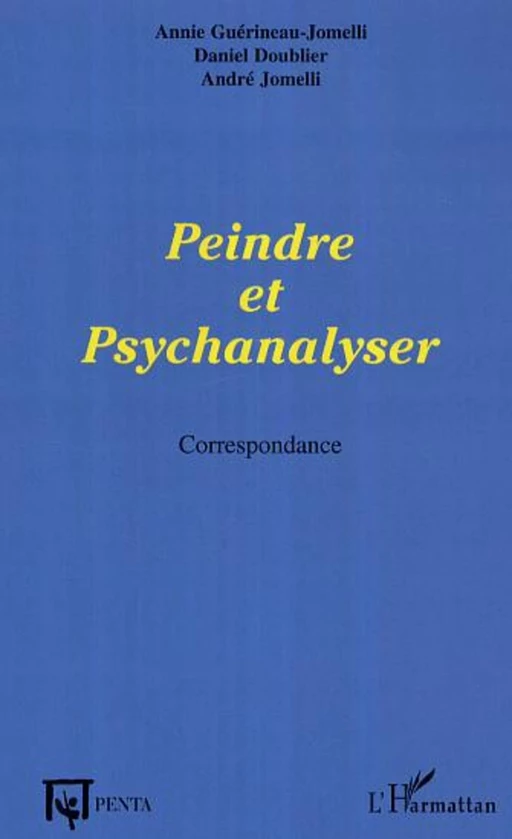 Peindre et psychanalyser - André Jomelli, Daniel Doublier, Annie Guerineau-Jomelli - Editions PENTA