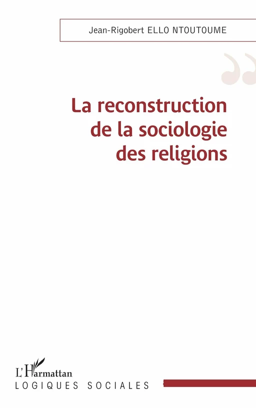 La reconstruction de la sociologie des religions - Jean-Rigobert Ello Ntoutoume - Editions L'Harmattan