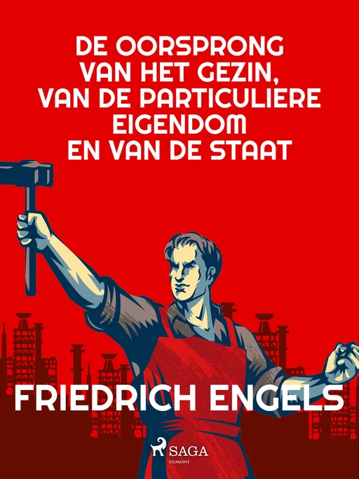 De oorsprong van het gezin, van de particuliere eigendom en van de staat - Friedrich Engels - Saga Egmont International