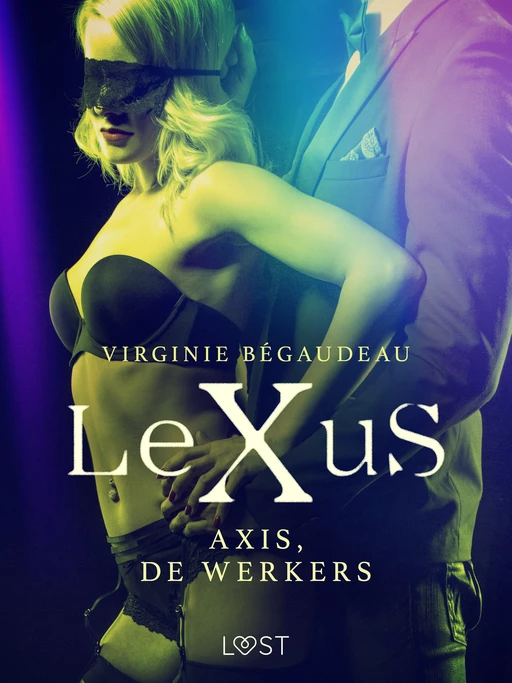 LeXuS: Axis, de Werkers - Een erotische dystopie - Virginie Begaudeau - Saga Egmont International