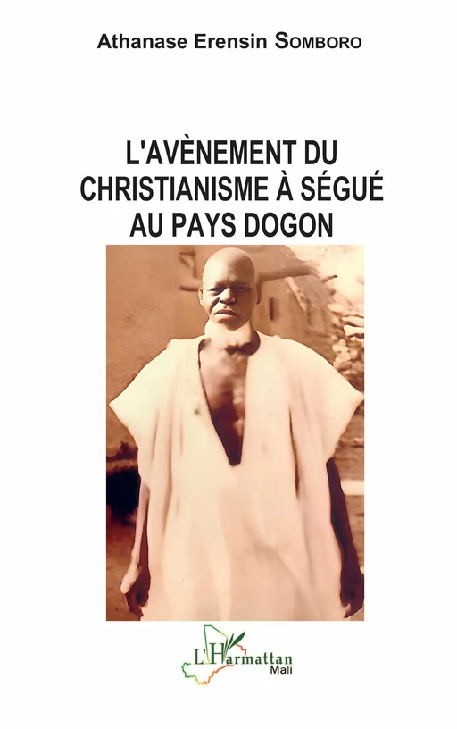 L'avènement du christianisme à Ségué au pays dogon - Athanase Erensin Somboro - Editions L'Harmattan