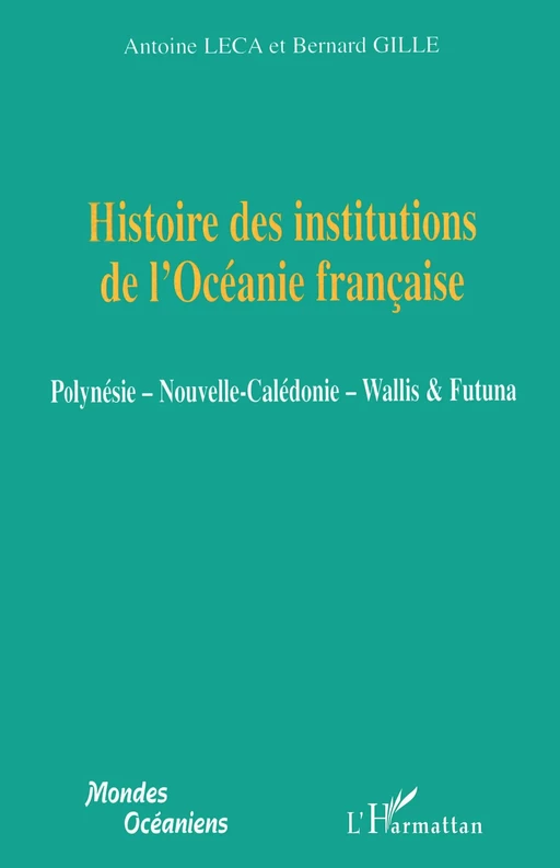 Histoire des institutions de l'Océanie française - Bernard Gille, Antoine Leca - Editions L'Harmattan