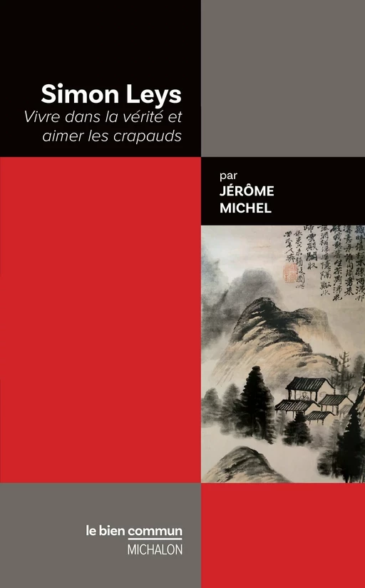 Simon Leys. Vivre dans la vérité et aimer les crapauds - Jérôme Michel - Michalon