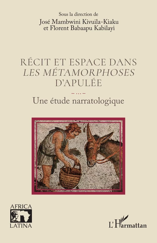 Récit et espace dans Les métamorphoses d’Apulée - José Mambwini Kivuila-Kiaku, Florent Babaapu Kabilayi - Editions L'Harmattan