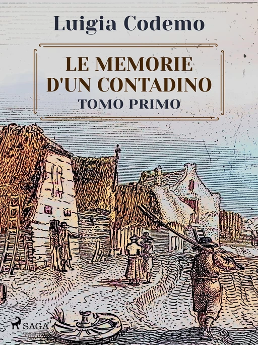 Le memorie d'un contadino - Tomo primo - Luigia Codemo - Saga Egmont International