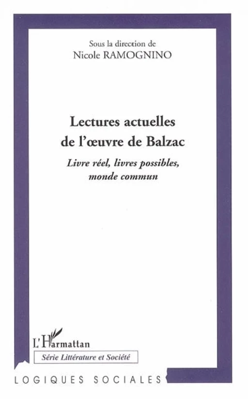 Lectures actuelles de l'oeuvre de Balzac -2 - Nicole Ramognino - Editions L'Harmattan