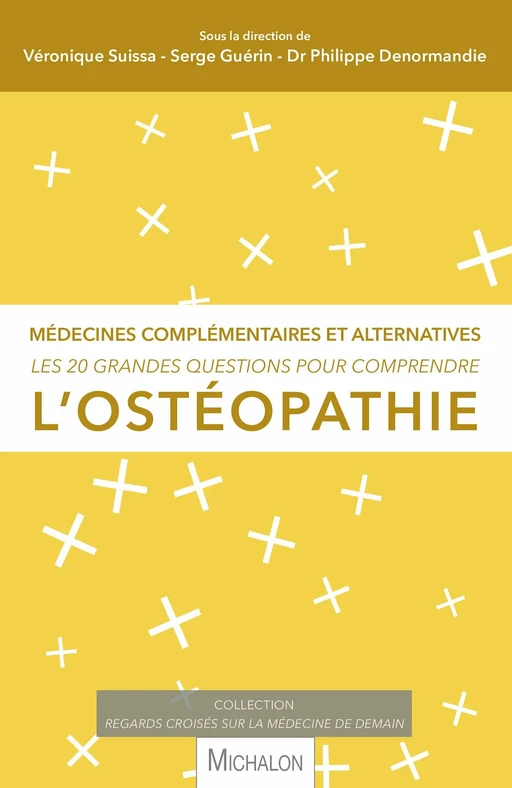 Les 20 grandes questions pour comprendre l'ostéopathie - Véronique Suissa, Serge Guérin, Philippe Denormandie - Michalon