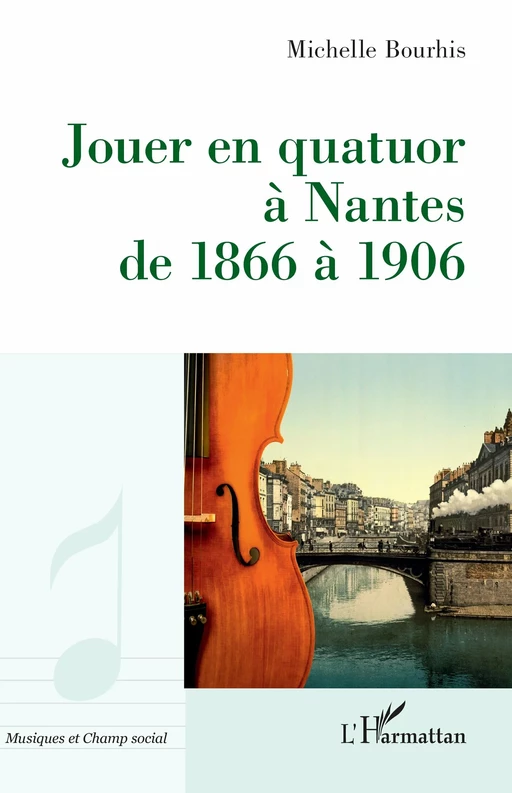 Jouer en quatuor à Nantes de 1866 à 1906 - Michelle Bourhis - Editions L'Harmattan