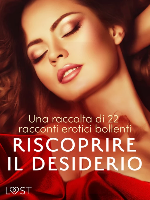 Riscoprire il desiderio: una raccolta di 22 racconti erotici bollenti - Malin Edholm, Elena Lund, Lisa Vild, Katja Slonawski - Saga Egmont International