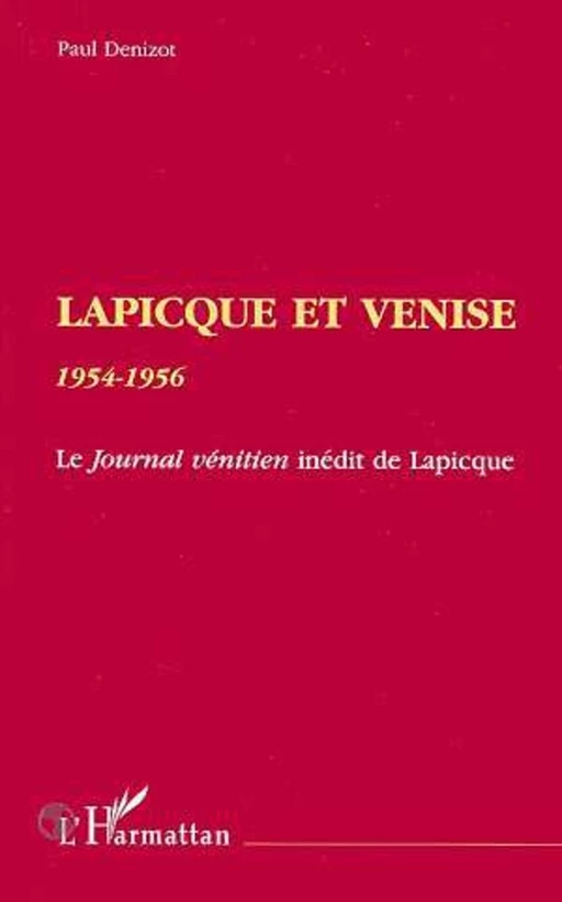 LAPICQUE ET VENISE 1954-1956 - Paul Denizot - Editions L'Harmattan