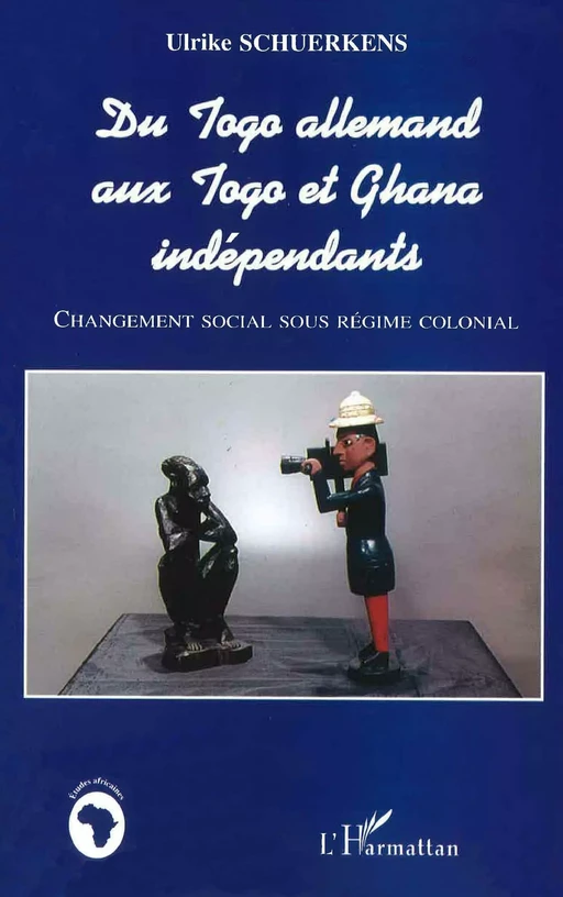 DU TOGO ALLEMAND AUX TOGO ET GHANA INDÉPENDANTS - Ulrike Schuerkens - Editions L'Harmattan