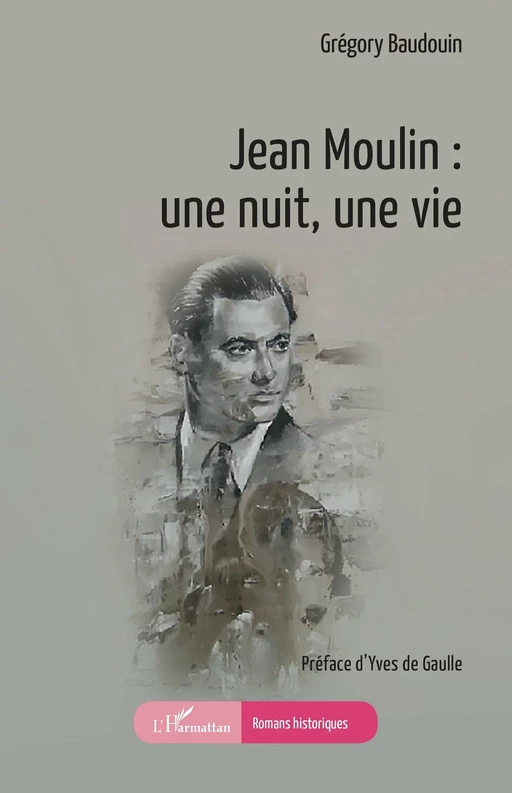 Jean Moulin : une nuit, une vie - Grégory Baudouin - Editions L'Harmattan